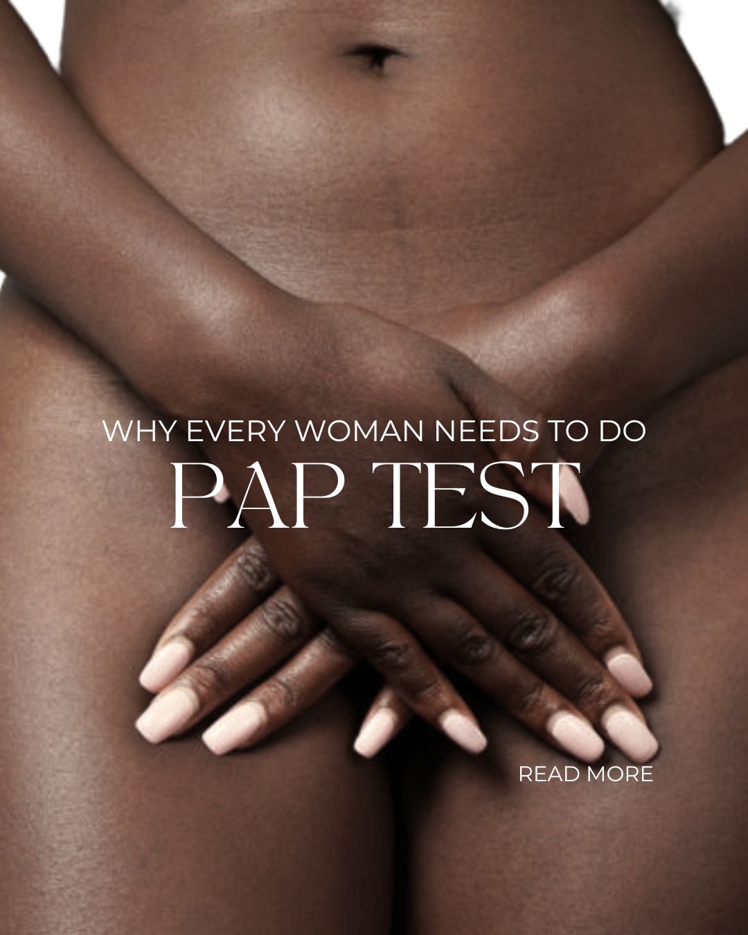EVERY WOMAN SHOULD KNOW: Why every woman needs to do a PAP TEST