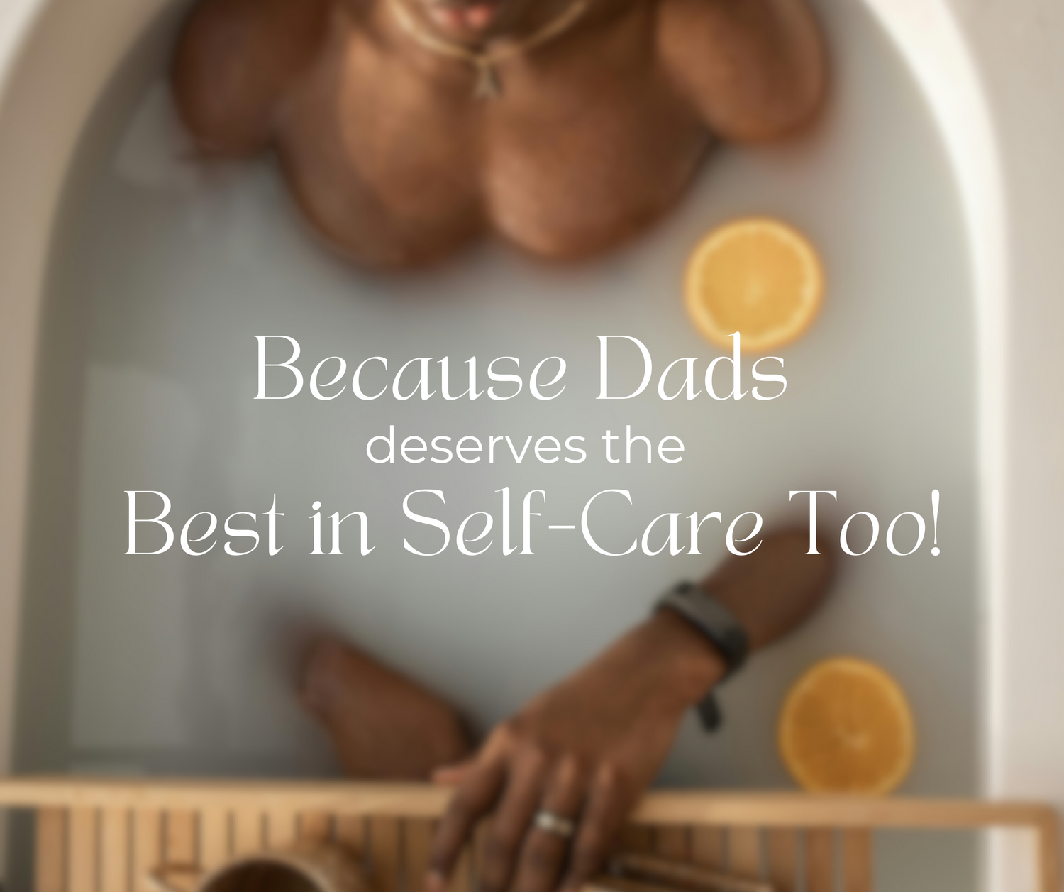 Dads Deserve the Best in Self-Care Too!
